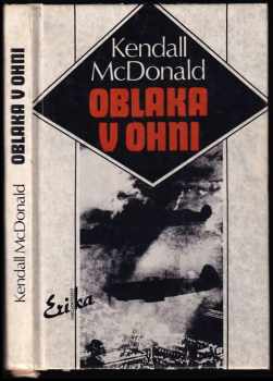 Oblaka v ohni : [život letce-hrdiny Josefa Čapky] - Kendall McDonald, Kendall Mac Donald (1992, Erika) - ID: 839027