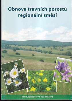 Obnova travních porostů regionální směsí : metodická příručka pro ochranu přírody a zemědělskou praxi