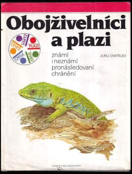 Obojživelníci a plazi : známí i neznámí, pronásledovaní, chránění