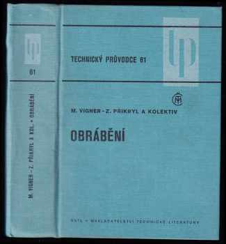 Obrábění - Zdeněk Přikryl, Miloslav Vigner (1984, Státní nakladatelství technické literatury) - ID: 742130