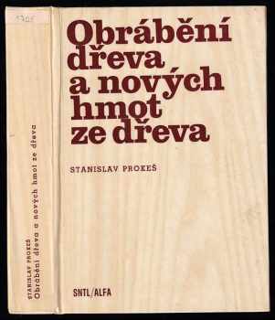 Stanislav Prokeš: Obrábění dřeva a nových hmot ze dřeva