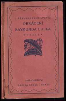 Jiří Karásek ze Lvovic: Obrácení Raymunda Lulla PODPIS : novella