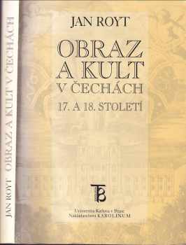 Jan Royt: Obraz a kult v Čechách 17 a 18. století.