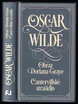 Oscar Wilde: Obraz Doriana Graye ; Cantervillské strašidlo