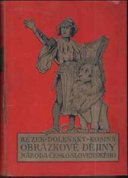 Obrázkové dějiny národa československého : Kniha čtvrtá - Konec bývalé samostatnosti českého státu (1526-1620). Cestou k Bílé hoře - Jan Dolenský, Jaroslav Kosina, Antonín Rezek (1932, Jos. R. Vilímek) - ID: 286808