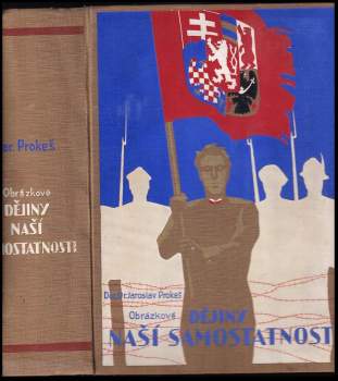 Jaroslav Prokeš: Obrázkové dějiny naší samostatnosti