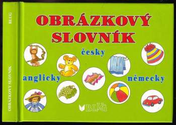 Obrázkový slovník : [česky, anglicky, německy