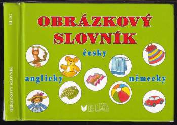 Obrázkový slovník : [česky, anglicky, německy