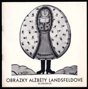 Alena Plessingerová: Obrázky Alžběty Landsfeldové ze Strážnice
