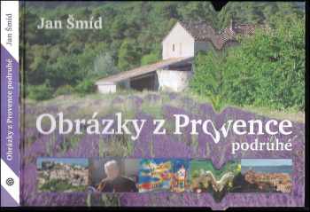 Jan Šmíd: Obrázky z Provence podruhé : nové příběhy z kraje levandule