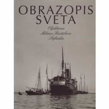 Obrazopis sveta objektívom Milana Rastislava Štefánika