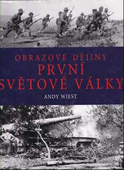 Obrazové dějiny první světové války - Andy Wiest (2003, Knižní klub) - ID: 688451