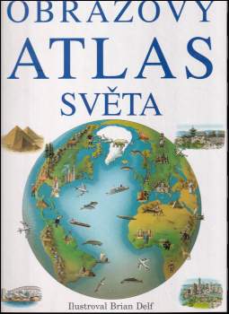 Obrazový atlas světa : ilustroval Brian Delf ; text: Richard Kemp ; z anglického originálu Picture atlas of the world ... přeložil Mojmír Šlachta - Brian Delf, Richard Kemp (1997, Slovart) - ID: 2340166