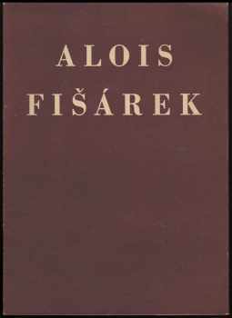 Alois Fišárek: Obrazy a kresby Aloise Fišárka : Katalog výstavy