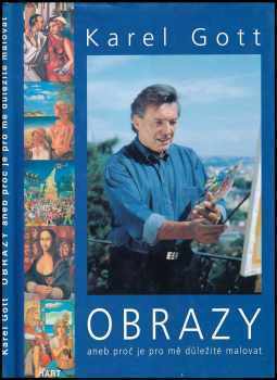 Karel Gott: Obrazy, aneb, Proč je pro mě důležité malovat