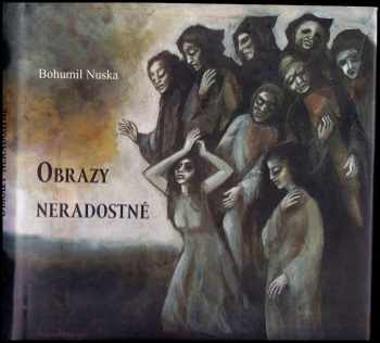 Bohumil Nuska: Obrazy neradostné