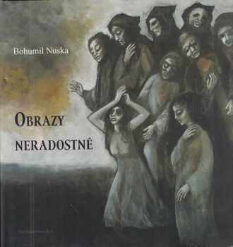 Bohumil Nuska: Obrazy neradostné