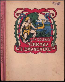 Obrazy z dávnověku : dle různých pramenů napsal Jan Dolenský ; ilustroval akademický malíř R. Adámek