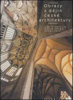 Obrazy z dějin české architektury - Jiří T Kotalík, David Vávra (2003, Titanic) - ID: 822258