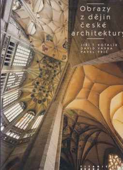 Obrazy z dějin české architektury - David Vávra, Jiří T Kotalík (2003, Titanic) - ID: 608698