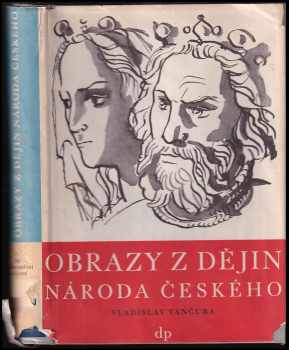 Obrazy z dějin národa českého : Věrná vypravování o životě, skutcích válečných i duchu vzdělanosti Díl 1, Od dávnověku po dobu královskou. - Vladislav Vančura (1949, Družstevní práce) - ID: 423714