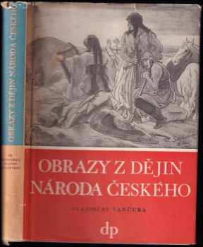 Vladislav Vančura: Obrazy z dějin národa českého : Věrná vypravování o životě, skutcích válečných i duchu vzdělanosti Díl 2, Tři přemyslovští králové.