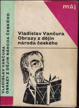 Vladislav Vančura: Obrazy z dějin národa českého : věrná vypravování o životě, skutcích válečných i duchu vzdělanosti