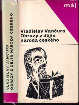 Vladislav Vančura: Obrazy z dějin národa českého : věrná vypravování o životě, skutcích válečných i duchu vzdělanosti