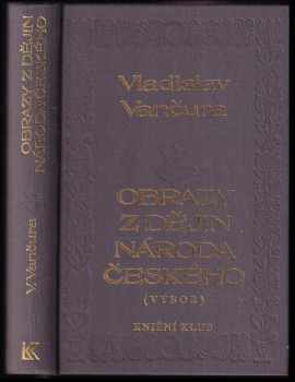Vladislav Vančura: Obrazy z dějin národa českého : věrná vypravování o životě, skutcích válečných i duchu vzdělanosti