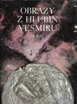 Obrazy z hlubin Vesmíru : atlas kosmických objektů - Antonín Rükl, Antonín Ruekl (1988, Artia) - ID: 474169