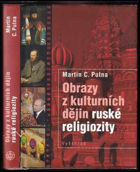 Obrazy z kulturních dějin ruské religiozity - Martin C Putna (2015, Vyšehrad) - ID: 733147