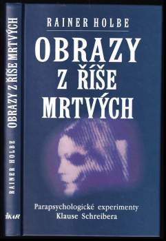 Obrazy z říše mrtvých : parapsychologické experimenty Klause Schreibera dokumentované na 105 fotografiích