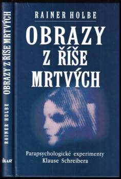 Obrazy z říše mrtvých : parapsychologické experimenty Klause Schreibera dokumentované na 105 fotografiích