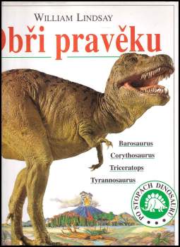 Obři pravěku : Barosaurus, Corythosaurus, Triceratops, Tyrannosaurus