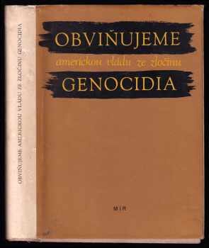 Obviňujeme americkou vládu ze zločinu genocidia : žádost o ochranu před zločinem Spojených států amerických proti černošskému lidu, předložená Spojeným národům Kongresem pro občanská práva v roce 1952 (1952, Mir) - ID: 1339279