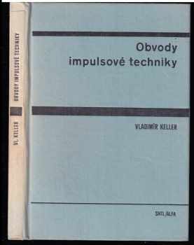 Vladimír Keller: Obvody impulsové techniky - Učebnice pro elektrotechn. fakulty