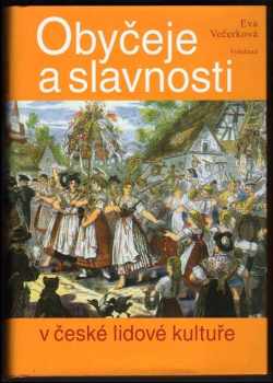 Eva Večerková: Obyčeje a slavnosti v české lidové kultuře