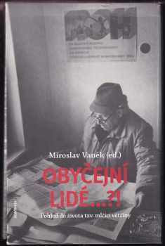 Obyčejní lidé--?!  pohled do života tzv. mlčící většiny : životopisná vyprávění příslušníků dělnických profesí a inteligence