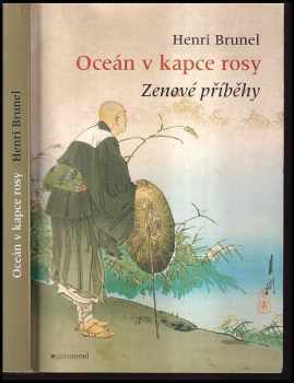 Oceán v kapce rosy : zenové příběhy - Henri Brunel (2008, Garamond) - ID: 740271