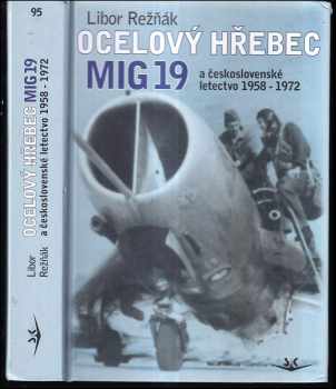 Ocelový hřebec Mig-19 a československé letectvo 1958-1972