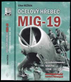 Libor Režňák: Ocelový hřebec Mig-19 a československé letectvo 1958-1972
