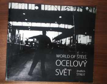 Jindřich Štreit: Ocelový svět : World of steel
