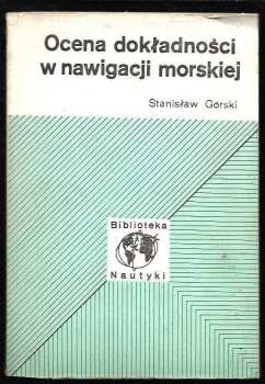 Ocena dokladnosci w nawigacji morskiej - Stanisław Górski (1977) - ID: 9239