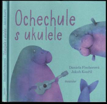 Daniela Fischerová: Ochechule s ukulele