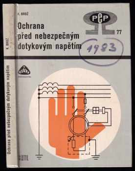 Ochrana před nebezpečným dotykovým napětím - Karel Brož (1983, Státní nakladatelství technické literatury) - ID: 594801