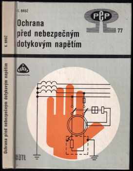 Ochrana před nebezpečným dotykovým napětím - Karel Brož (1983, Státní nakladatelství technické literatury) - ID: 730721