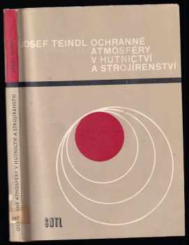 Josef Teindl: Ochranné atmosféry v hutnictví a strojírenství