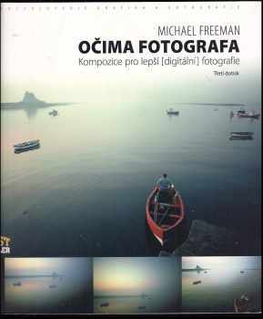 Očima fotografa : kompozice pro lepší (digitální) fotografie - Michael Freeman (2008, Zoner Press) - ID: 1242726