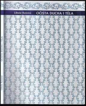 Libuše Ruizová: Očista ducha i těla : tělesná hygiena v kulturní historii