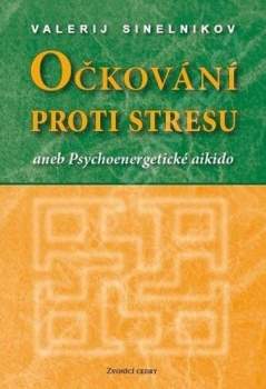 Očkování proti stresu, aneb, Psychoenergetické aikido